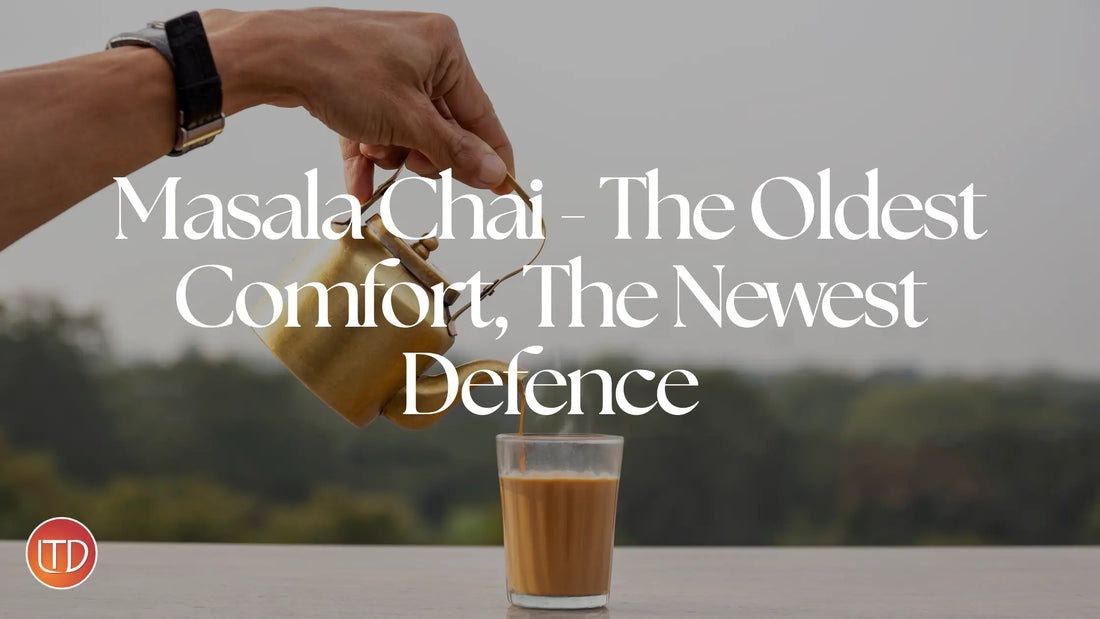 Masala Chai - The Oldest Comfort, The Newest Defence